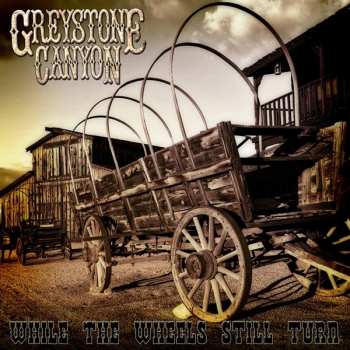 CD Greystone Canyon: While The Wheels Still Turn