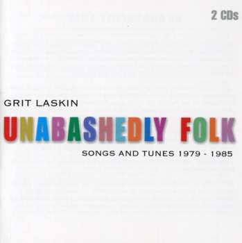 Album Grit Laskin: Unabashedly Folk : Songs And Tunes 1979 - 1985