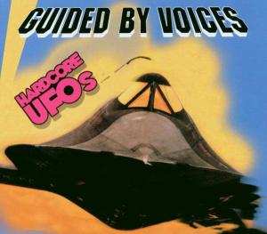 Album Guided By Voices: Hardcore UFOs - Revelations, Epiphanies And Fast Food In The Western Hemisphere