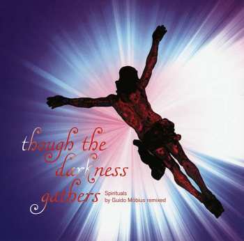 Album Guido Möbius: Though The Darkness Gathers - Spirituals By Guido Möbius Remixed