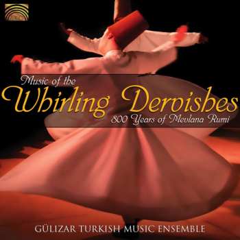 Album Gülizar Turkish Music Ensemble: Music Of The Whirling Dervishes - 800 Years Of Mevlana Rumi