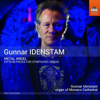 Gunnar Idenstam: Metal Angel - Fifteen Pieces For Symphonic Organ