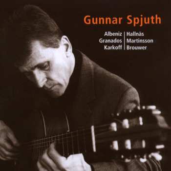 Album Gunnar Spjuth: Albeniz, Granados, Karkoff, Hallnäs, Martinsson, Brouwer