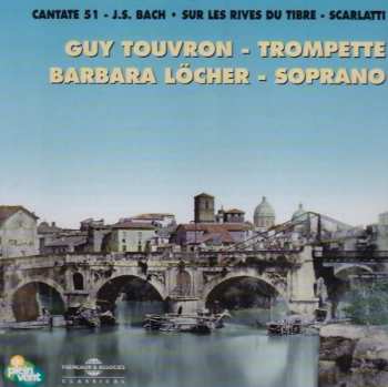Album Guy Touvron: Cantata 51 - J.S. Bach / Sur Les Rives Du Tibre - Scarlatti