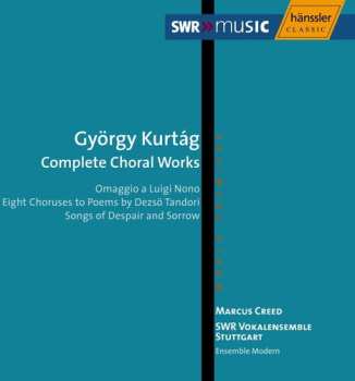Album György Kurtág: Complete Choral Works: Omaggio A Luigi Nono; Eight Choruses To Poems By Dezsö Tandori; Songs Of Despair And Sorrow