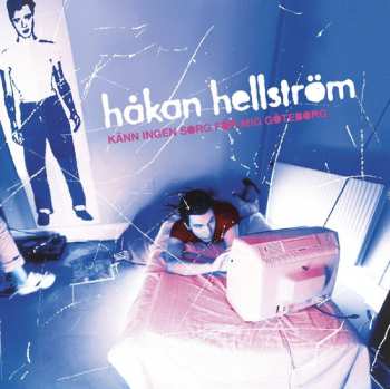 Album Håkan Hellström: Känn Ingen Sorg För Mig Göteborg