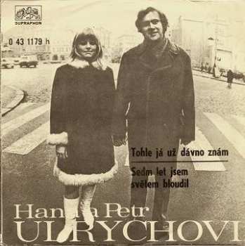 Album Hana A Petr Ulrychovi: Tohle Já Už Dávno Znám / Sedm Let Jsem Světem Bloudil