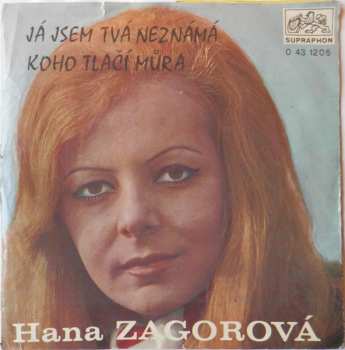 SP Hana Zagorová: Já Jsem Tvá Neznámá / Koho Tlačí Můra