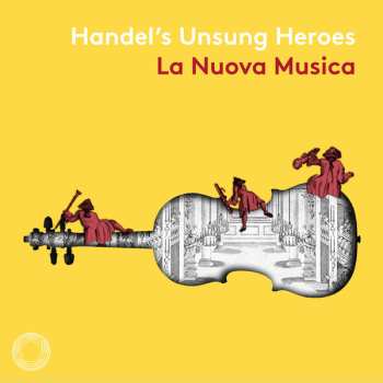 Album Georg Friedrich Händel: Handel's Unsung Heroes - Arien & Instrumentalwerke Aus Opern