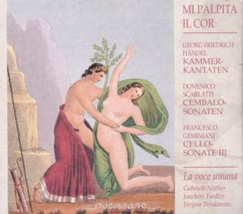 Album Handel / Scarlatti / Geminiani / La Voce Umana: Mi Palpita Il Cor