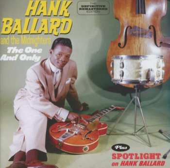 Album Hank Ballard & The Midnighters: The One And Only + Spotlight On Hank Ballard