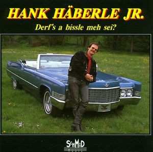 Album Hank Häberle Jr.: Derf's A Bissle Meh Sei?