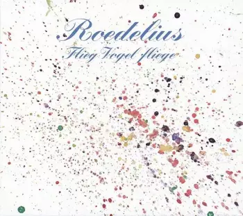 Hans-Joachim Roedelius: Flieg' Vogel Fliege
