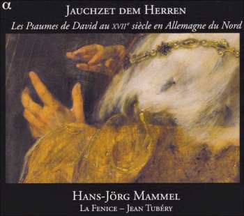 Album Ensemble La Fenice: Jauchzet Dem Herren (Les Psaumes De David Au XVIIe Siècle En Allemagne Du Nord)