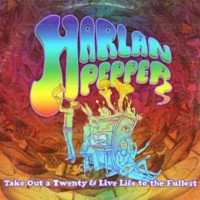 CD Harlan Pepper: Take Out A Twenty And Live Life To The Fullest