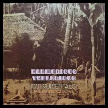 Harmonious Thelonious: Instrumentals – A Collection Of Outernational Music Studies