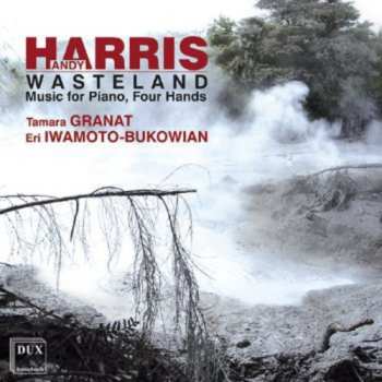 Album Harris / Granat / Iwamoto-bukowain: Wasteland: Music For Piano Four Hands