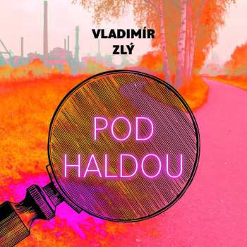 Album Hašek Gustav: Zlý: Pod Haldou