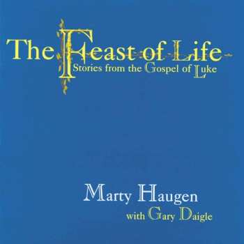 Album Haugen,marty / Daigle,gary: Feast Of Life: Stories From The Gospel Of Luke