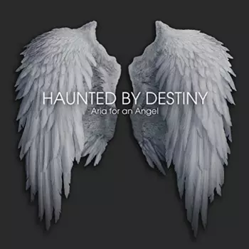 Haunted By Destiny: Aria For An Angel