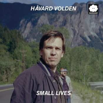 LP Håvard Volden: Small Lives