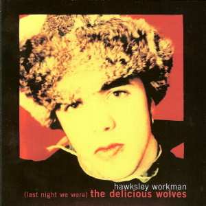 Album Hawksley Workman: (Last Night We Were) The Delicious Wolves
