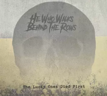 He Who Walks Behind The Rows: The Lucky Ones Died First