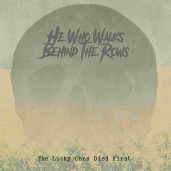 LP He Who Walks Behind The Rows: The Lucky Ones Died First LTD | CLR