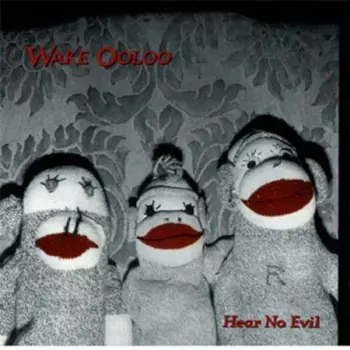 Wake Ooloo: Hear No Evil