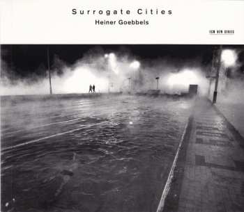 Album Heiner Goebbels: Surrogate Cities