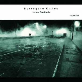 CD Heiner Goebbels: Surrogate Cities