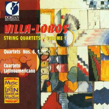 Album Heitor Villa-Lobos: String Quartets • Volume 1 / Quartets Nos. 6, 1, 17
