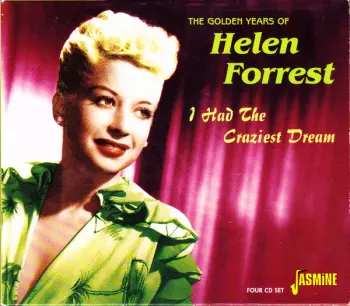 Helen Forrest: I Had The Craziest Dream (The Golden Years Of Helen Forrest)