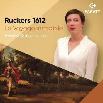 Album Helene Diot: Ruckers 1612 Le Voyage Imm