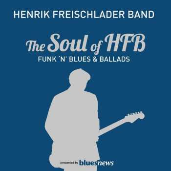 2CD Henrik Freischlader Band: The Soul Of HFB - Funk 'N' Blues & Ballads
