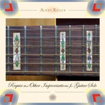 Album Henry Kaiser: Requia And Other Improvisations For Guitar Solo