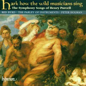 Album The Parley Of Instruments: Hark How The Wild Musicians Sing - The Symphony Songs Of Henry Purcell