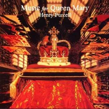 Album Henry Purcell: Music For Queen Mary (A Celebration Of The Life And Death Of Queen Mary)
