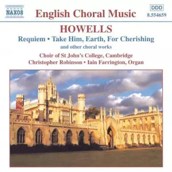 Requiem • Take Him, Earth, For Cherishing (And Other Choral Works)