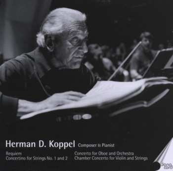 Album Herman D. Koppel: Requiem · Concertino For Strings No.1 And 2 · Concerto For Oboe And Orchestra · Chamber Concerto For Violin And Strings