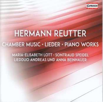 CD Hermann Reutter: Chamber Music; Lieder; Piano Works