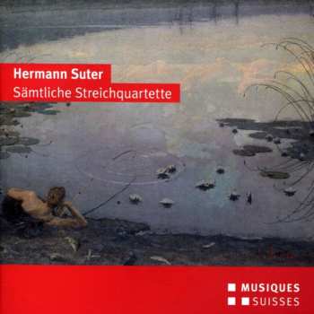 Album Hermann Suter: Sämtliche Streichquartette