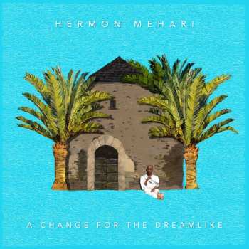 CD Hermon Mehari: A Change For The Dreamlike