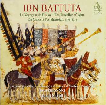 Album Jordi Savall: Ibn Battuta: Le Voyageur De L'Islam = The Traveler Of Islam = El Viajero Del Islam, 1304-1377