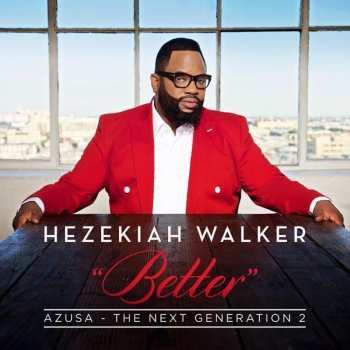 Album Hezekiah Walker: Better: Azusa - The Next Generation 2