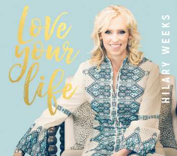 Album Hilary Weeks: Love Your Life