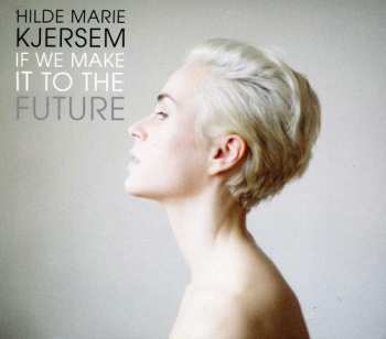 Album Hilde Marie Kjersem: If We Make It To The Future