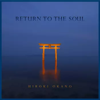 Hiroki Okano: Return To The Soul