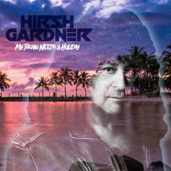 Album Hirsh Gardner: My Brain Needs a Holiday