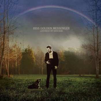 CD Hiss Golden Messenger: Lateness Of Dancers